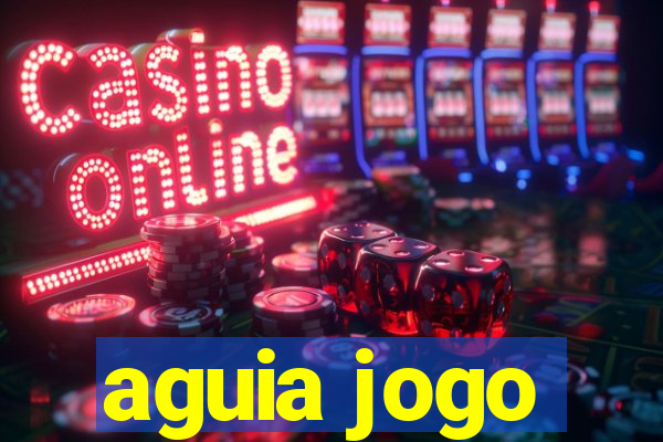 aguia jogo